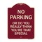Signmission No Parking or Do You Really Think You Are That Special Heavy-Gauge Alum, 24" x 18", BU-1824-23614 A-DES-BU-1824-23614 - alternate 1